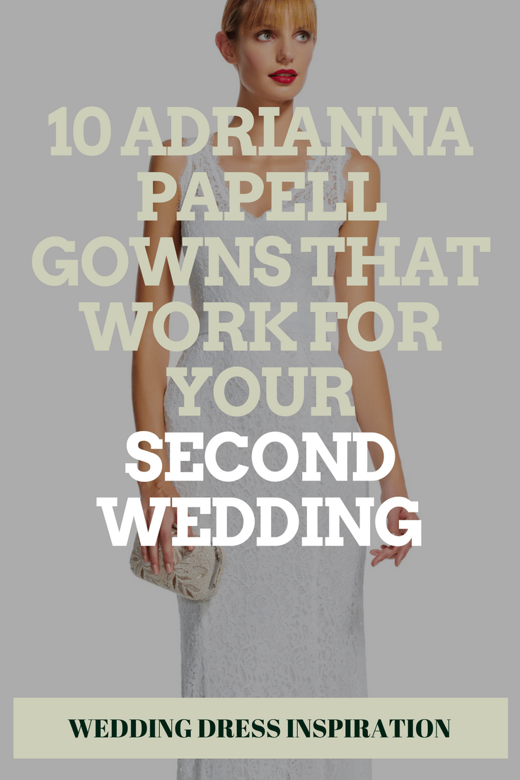 adrianna papell gowns that work for your second wedding